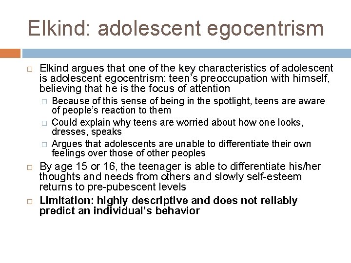 Elkind: adolescent egocentrism Elkind argues that one of the key characteristics of adolescent is