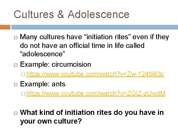 Cultures & Adolescence Many cultures have “initiation rites” even if they do not have