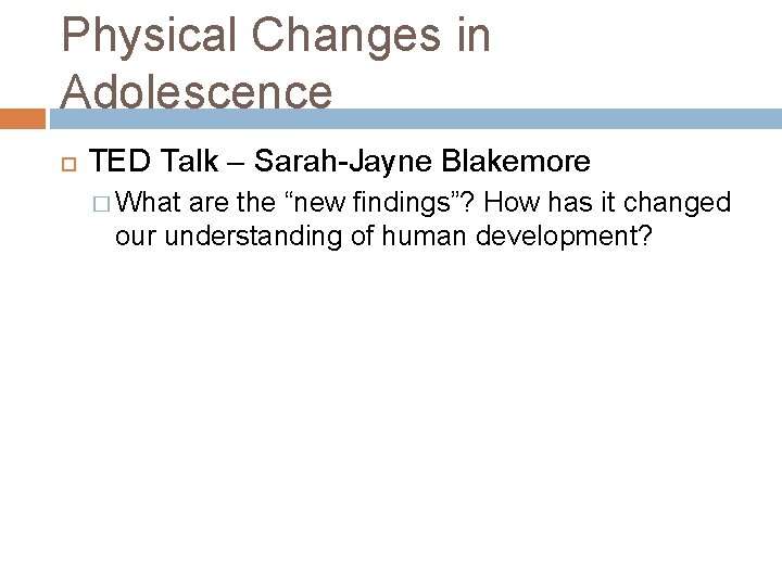 Physical Changes in Adolescence TED Talk – Sarah-Jayne Blakemore � What are the “new
