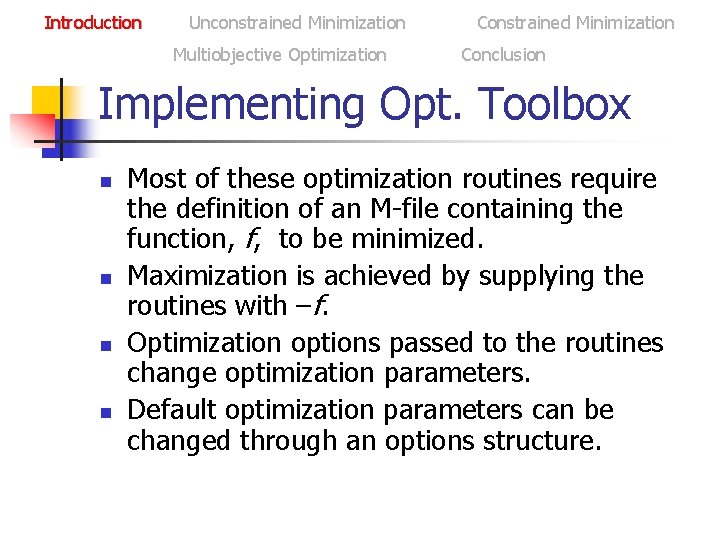 Introduction Unconstrained Minimization Multiobjective Optimization Constrained Minimization Conclusion Implementing Opt. Toolbox n n Most