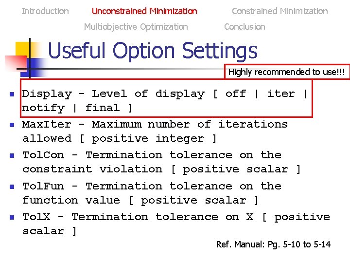 Introduction Unconstrained Minimization Multiobjective Optimization Constrained Minimization Conclusion Useful Option Settings Highly recommended to