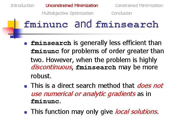 Introduction Unconstrained Minimization Multiobjective Optimization Constrained Minimization Conclusion fminunc and fminsearch n n n