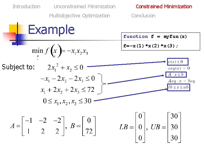 Introduction Unconstrained Minimization Multiobjective Optimization Example Constrained Minimization Conclusion function f = myfun(x) f=-x(1)*x(2)*x(3);