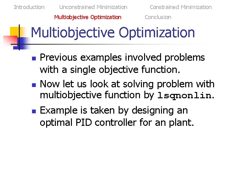 Introduction Unconstrained Minimization Multiobjective Optimization Constrained Minimization Conclusion Multiobjective Optimization n Previous examples involved
