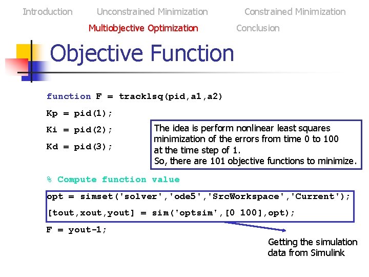 Introduction Unconstrained Minimization Multiobjective Optimization Constrained Minimization Conclusion Objective Function function F = tracklsq(pid,