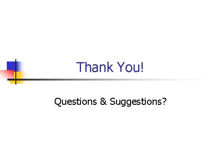 Thank You! Questions & Suggestions? 