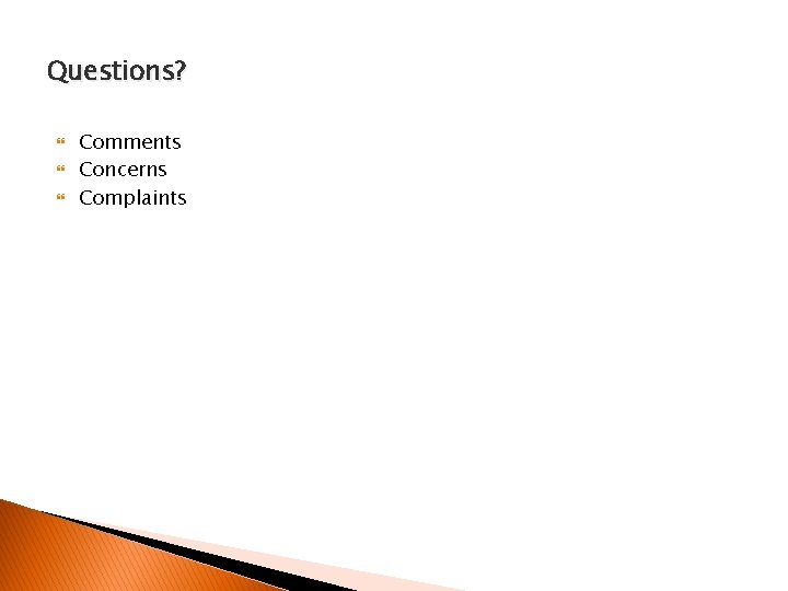 Questions? Comments Concerns Complaints 