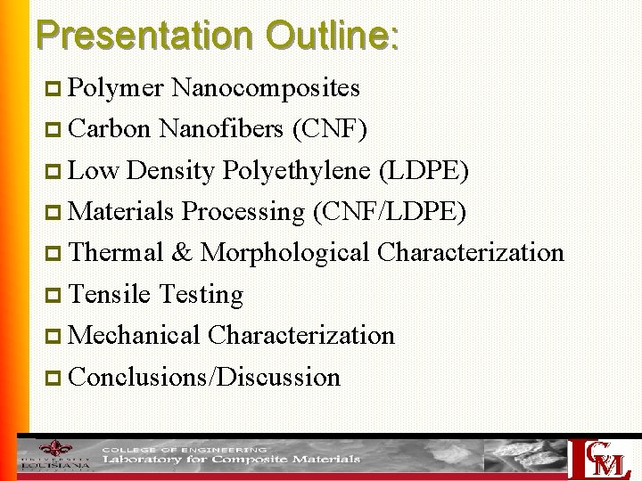 Presentation Outline: p Polymer Nanocomposites p Carbon Nanofibers (CNF) p Low Density Polyethylene (LDPE)