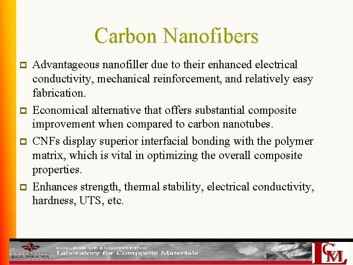 Carbon Nanofibers p p Advantageous nanofiller due to their enhanced electrical conductivity, mechanical reinforcement,