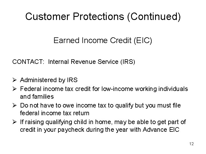 Customer Protections (Continued) Earned Income Credit (EIC) CONTACT: Internal Revenue Service (IRS) Ø Administered