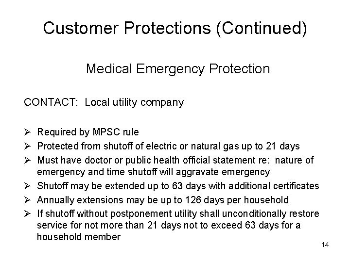 Customer Protections (Continued) Medical Emergency Protection CONTACT: Local utility company Ø Required by MPSC