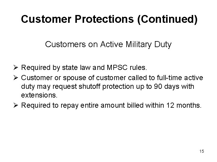 Customer Protections (Continued) Customers on Active Military Duty Ø Required by state law and