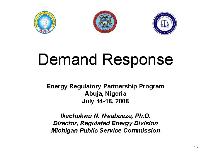 Demand Response Energy Regulatory Partnership Program Abuja, Nigeria July 14 -18, 2008 Ikechukwu N.