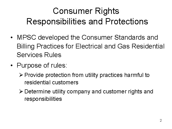 Consumer Rights Responsibilities and Protections • MPSC developed the Consumer Standards and Billing Practices