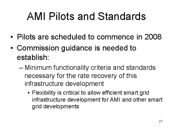 AMI Pilots and Standards • Pilots are scheduled to commence in 2008 • Commission