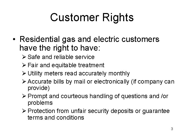 Customer Rights • Residential gas and electric customers have the right to have: Ø