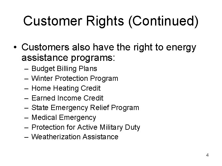 Customer Rights (Continued) • Customers also have the right to energy assistance programs: –