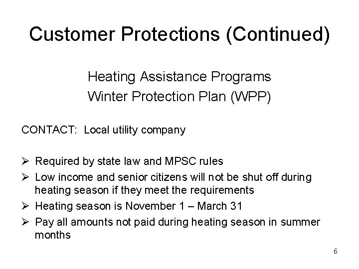 Customer Protections (Continued) Heating Assistance Programs Winter Protection Plan (WPP) CONTACT: Local utility company