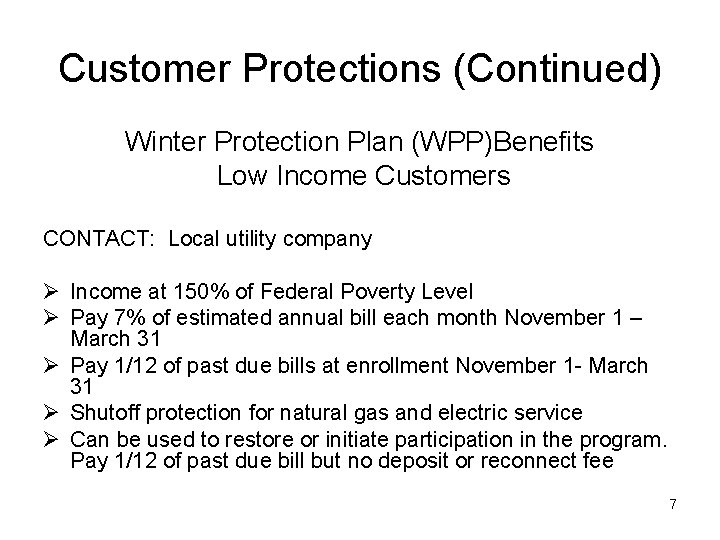 Customer Protections (Continued) Winter Protection Plan (WPP)Benefits Low Income Customers CONTACT: Local utility company