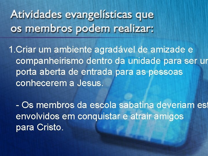 1. Criar um ambiente agradável de amizade e companheirismo dentro da unidade para ser