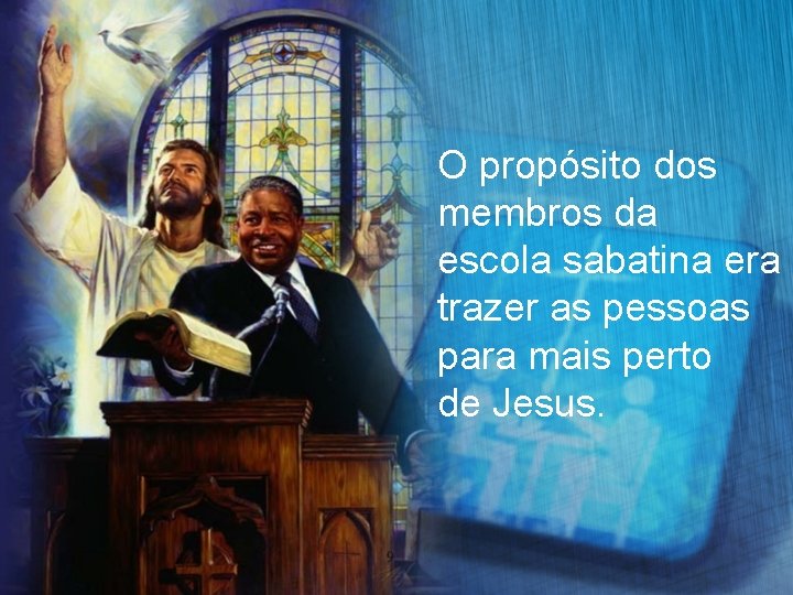 O propósito dos membros da escola sabatina era trazer as pessoas para mais perto