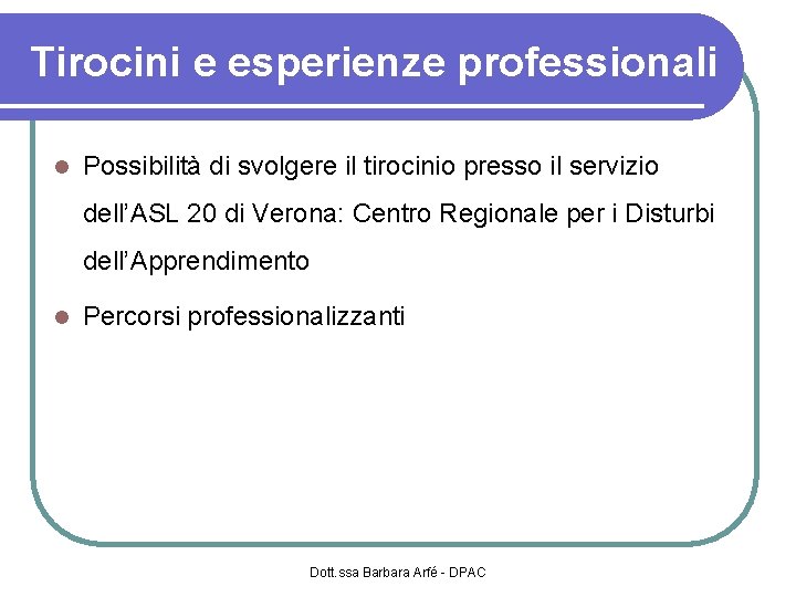 Tirocini e esperienze professionali Possibilità di svolgere il tirocinio presso il servizio dell’ASL 20