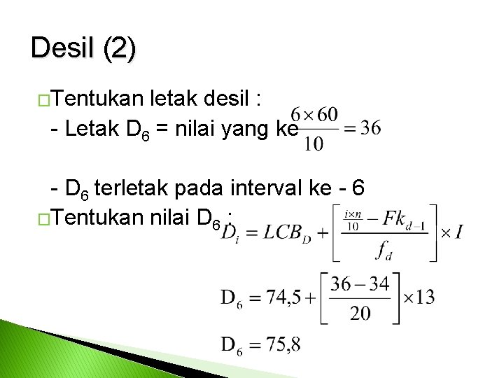 Desil (2) �Tentukan letak desil : - Letak D 6 = nilai yang ke