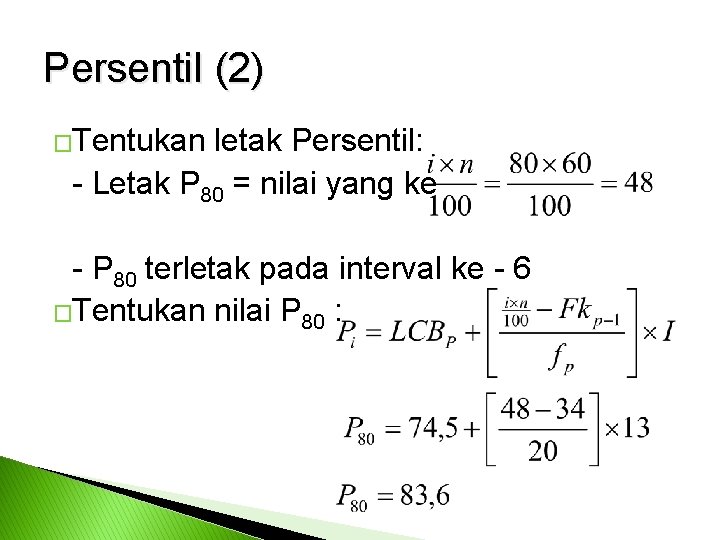 Persentil (2) �Tentukan letak Persentil: - Letak P 80 = nilai yang ke -