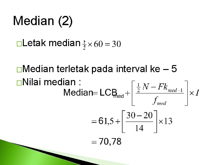 Median (2) �Letak median : �Median terletak pada interval ke – 5 �Nilai median