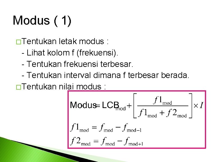 Modus ( 1) � Tentukan letak modus : - Lihat kolom f (frekuensi). -