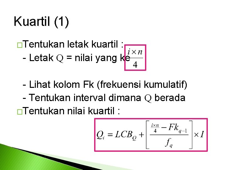 Kuartil (1) �Tentukan letak kuartil : - Letak Q = nilai yang ke -