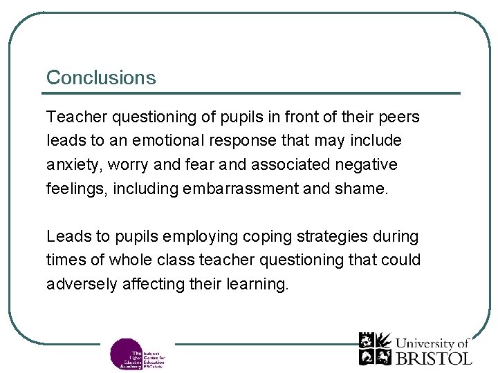 Conclusions Teacher questioning of pupils in front of their peers leads to an emotional
