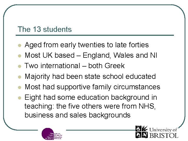 The 13 students l l l Aged from early twenties to late forties Most