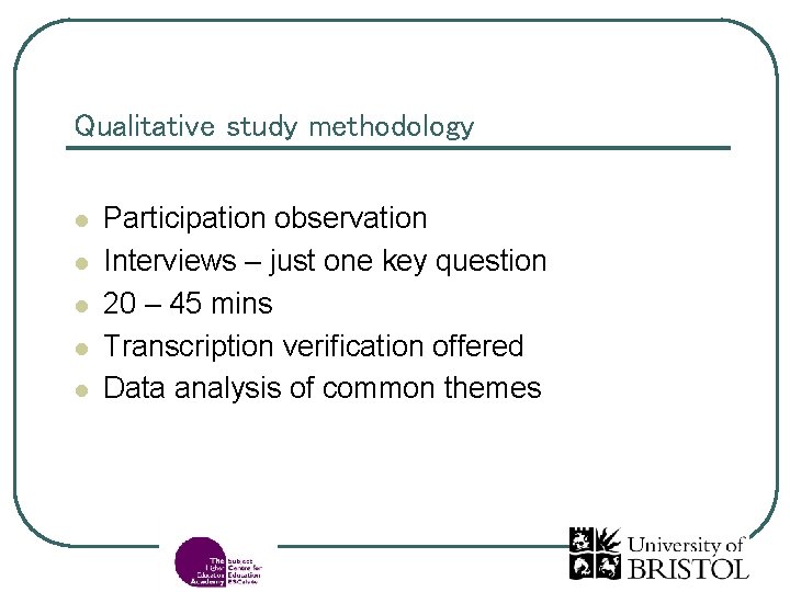 Qualitative study methodology l l l Participation observation Interviews – just one key question