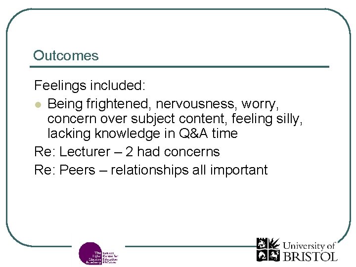 Outcomes Feelings included: l Being frightened, nervousness, worry, concern over subject content, feeling silly,