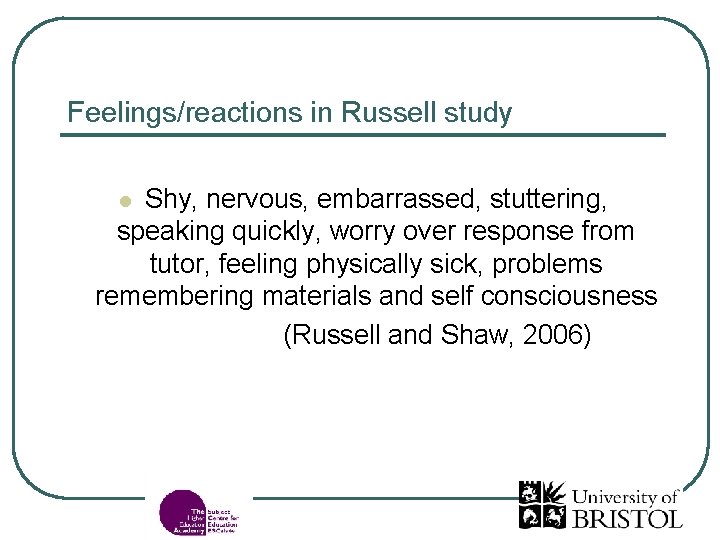 Feelings/reactions in Russell study Shy, nervous, embarrassed, stuttering, speaking quickly, worry over response from