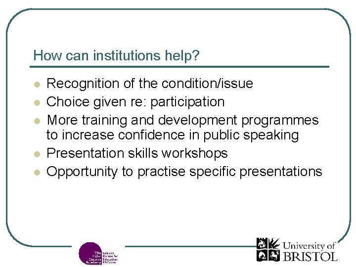 How can institutions help? l l l Recognition of the condition/issue Choice given re: