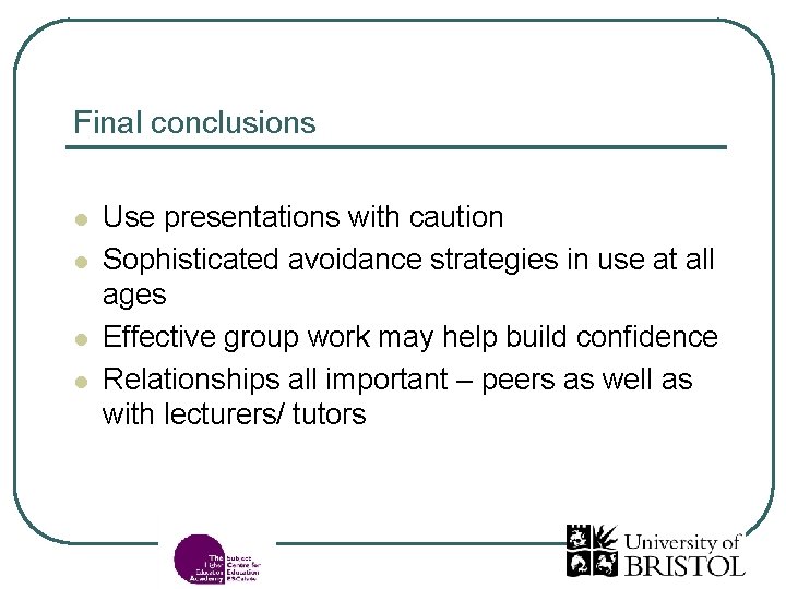 Final conclusions l l Use presentations with caution Sophisticated avoidance strategies in use at