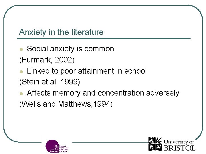 Anxiety in the literature Social anxiety is common (Furmark, 2002) l Linked to poor