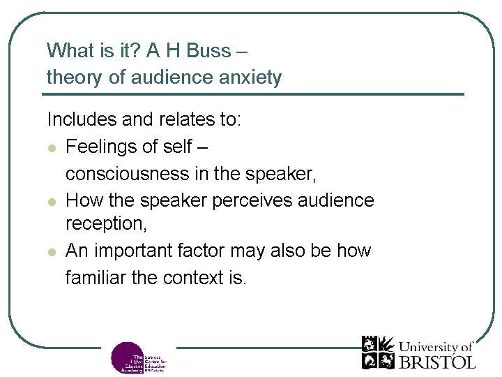 What is it? A H Buss – theory of audience anxiety Includes and relates