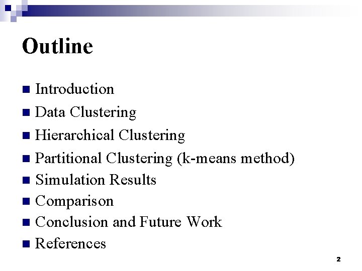 Outline Introduction n Data Clustering n Hierarchical Clustering n Partitional Clustering (k-means method) n
