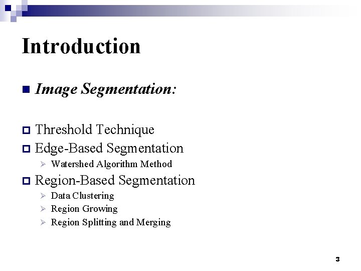 Introduction n Image Segmentation: Threshold Technique p Edge-Based Segmentation p Ø p Watershed Algorithm