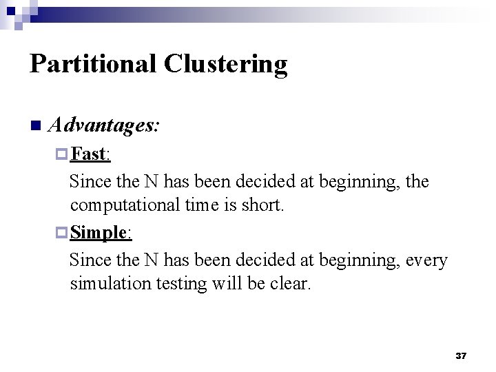 Partitional Clustering n Advantages: p Fast: Since the N has been decided at beginning,