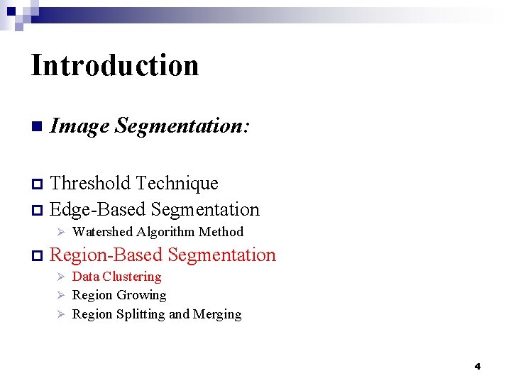 Introduction n Image Segmentation: Threshold Technique p Edge-Based Segmentation p Ø p Watershed Algorithm