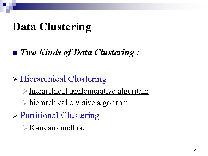 Data Clustering n Two Kinds of Data Clustering : Ø Hierarchical Clustering Ø hierarchical