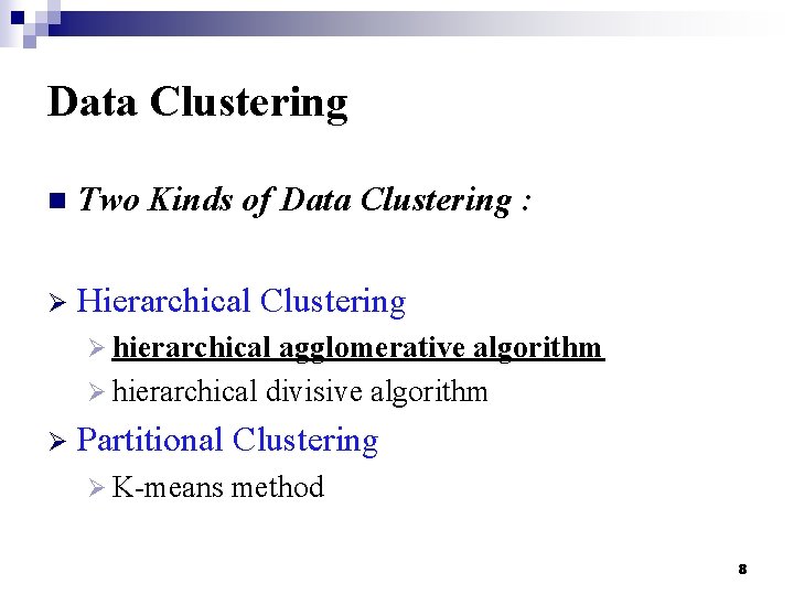 Data Clustering n Two Kinds of Data Clustering : Ø Hierarchical Clustering Ø hierarchical