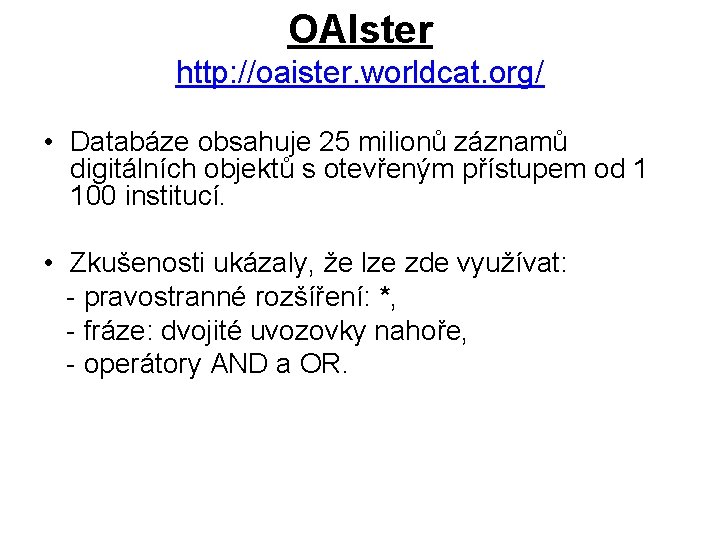 OAIster http: //oaister. worldcat. org/ • Databáze obsahuje 25 milionů záznamů digitálních objektů s