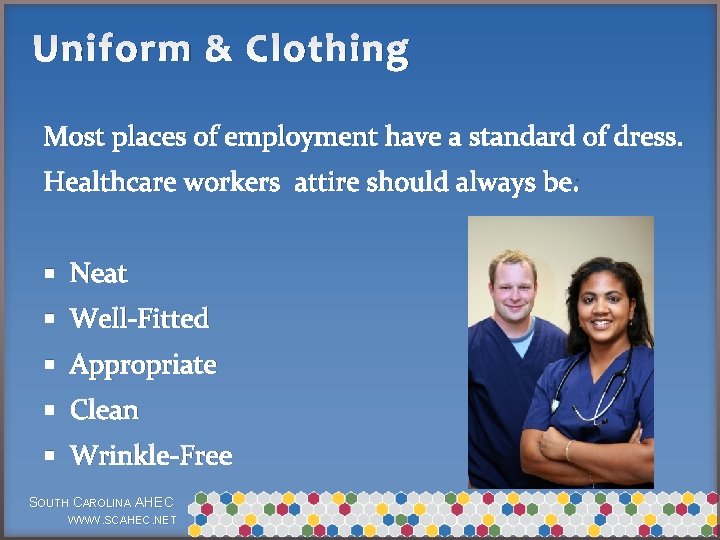 Uniform & Clothing Most places of employment have a standard of dress. Healthcare workers