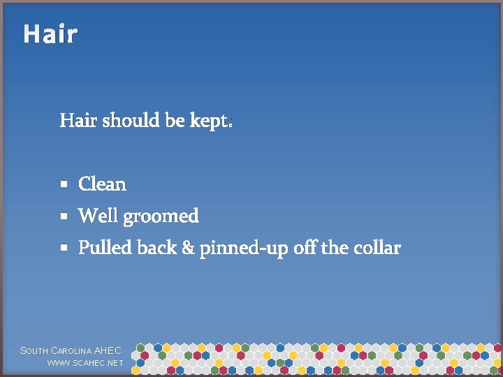 Hair should be kept: § Clean § Well groomed § Pulled back & pinned-up