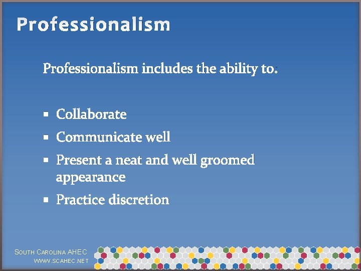 Professionalism includes the ability to: § Collaborate § Communicate well § Present a neat
